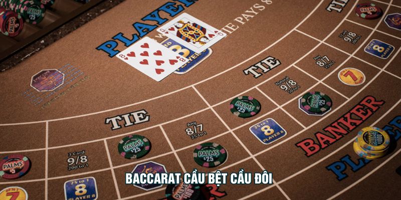 Baccarat Cầu Bệt Cầu Đôi