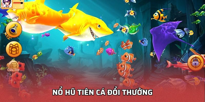 Nổ Hũ Tiên Cá Đổi Thưởng