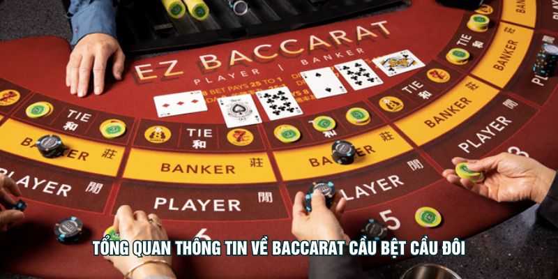 Tổng quan thông tin về Baccarat cầu bệt cầu đôi
