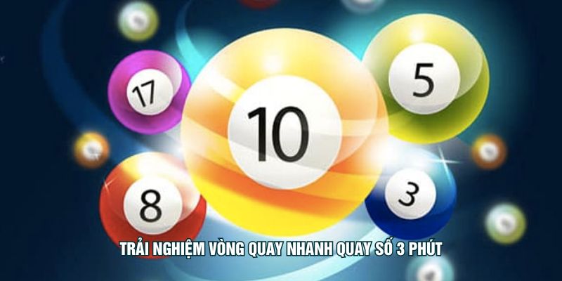 Trải nghiệm vòng quay nhanh quay số 3 phút