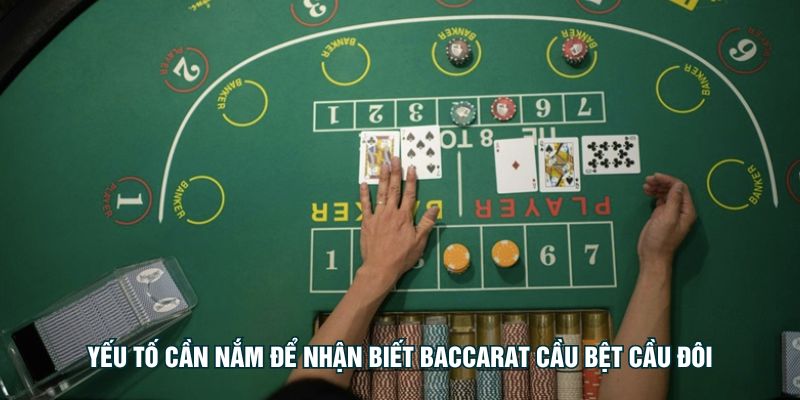 Yếu tố cần nắm để nhận biết Baccarat cầu bệt cầu đôi